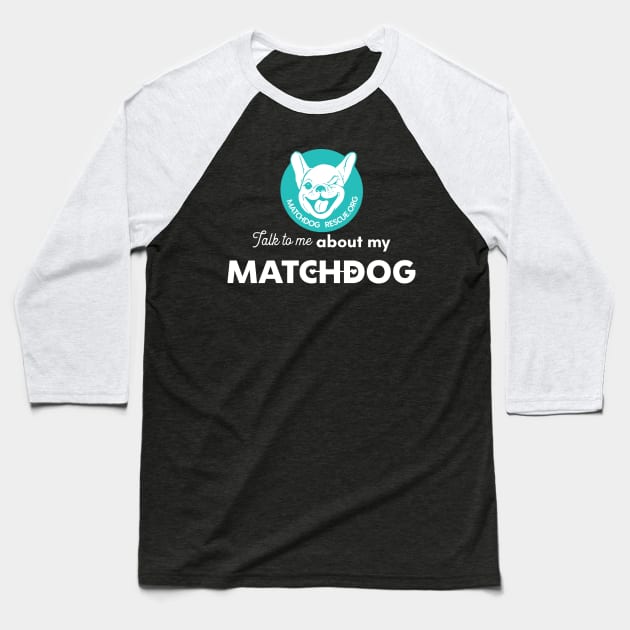 Talk to me about my MatchDog! Baseball T-Shirt by matchdogrescue